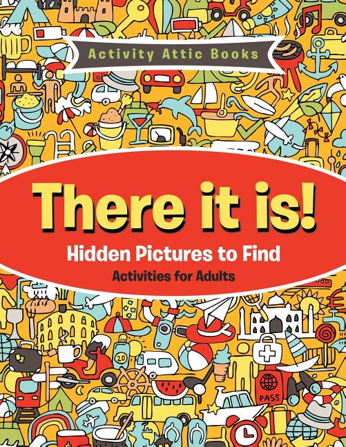 Book cover for There It Is! Hidden Pictures to Find Activities for Adults