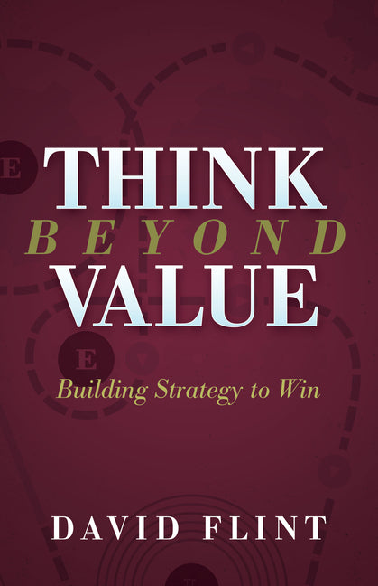 Book cover for Think Beyond Value: Building Strategy to Win
