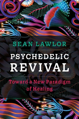 Book cover for Psychedelic Revival: Toward a New Paradigm of Healing