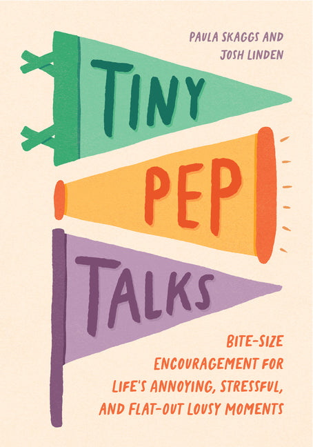 Book cover for Tiny Pep Talks: Bite-Size Encouragement for Life's Annoying, Stressful, and Flat-Out Lousy Moments