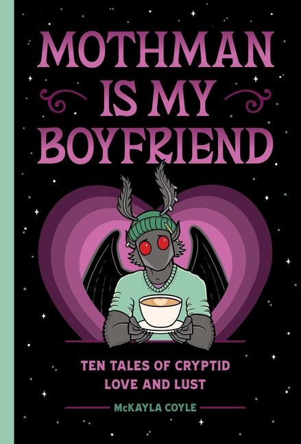 Book cover for Mothman Is My Boyfriend: Ten Tales of Cryptid Love and Lust