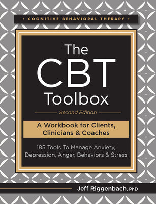 Book cover for The CBT Toolbox, Second Edition: 185 Tools to Manage Anxiety, Depression, Anger, Behaviors & Stress