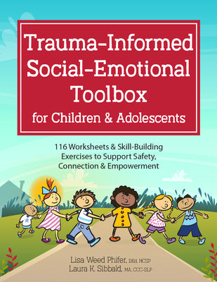 Book cover for Trauma-Informed Social-Emotional Toolbox for Children & Adolescents: 116 Worksheets & Skill-Building Exercises to Support Safety, Connection & Empower