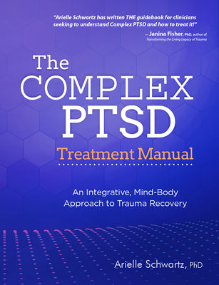 Book cover for The Complex PTSD Treatment Manual: An Integrative, Mind-Body Approach to Trauma Recovery