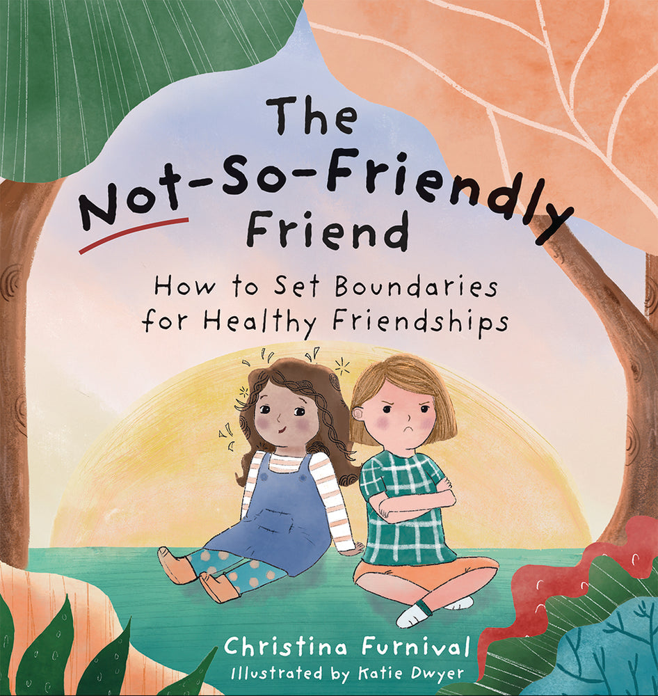 Book cover for The Not-So-Friendly Friend: How to Set Boundaries for Healthy Friendships