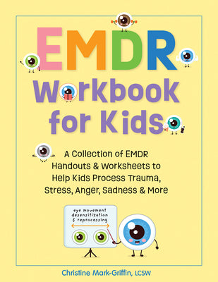 Book cover for Emdr Workbook for Kids: A Collection of Emdr Handouts & Worksheets to Help Kids Process Trauma, Stress, Anger, Sadness & More
