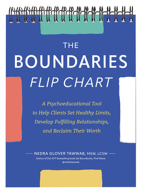 Book cover for The Boundaries Flip Chart: A Psychoeducational Tool to Help Clients Set Healthy Limits, Develop Fulfilling Relationships, and Reclaim Their Worth