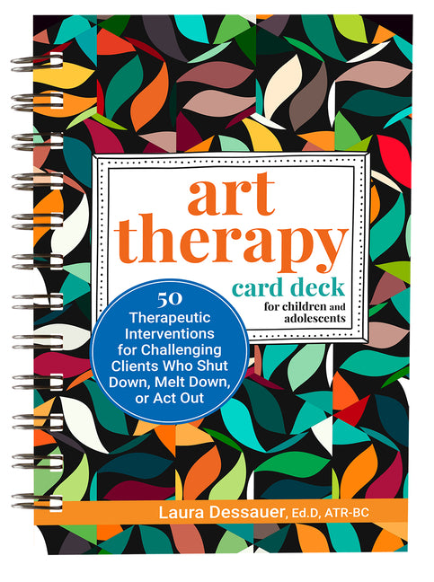 Book cover for Art Therapy Card Deck for Children and Adolescents: 50 Therapeutic Interventions for Challenging Clients Who Shut Down, Melt Down, or ACT Out