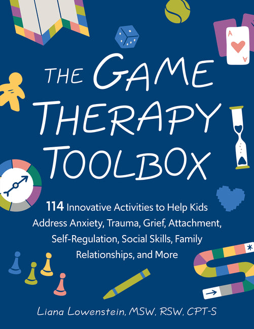 Book cover for Game Therapy Toolbox: 114 Innovative Activities to Help Kids Address Anxiety, Trauma, Grief, Attachment, Self-Regulation, Social Skills, Family Relati