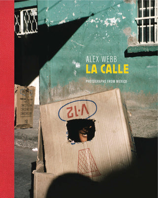 Book cover for Alex Webb: La Calle (Signed Edition): Photographs from Mexico