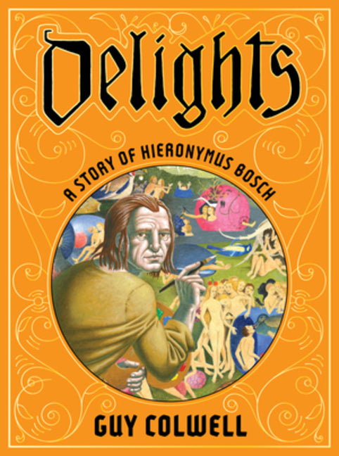 Book cover for Delights: A Story of Hieronymus Bosch