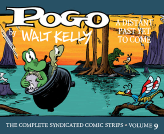 Book cover for Pogo the Complete Syndicated Comic Strips: Volume 9: A Distant Past Yet to Come