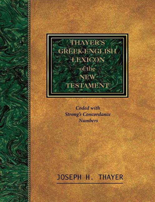 Book cover for Thayer's Greek-English Lexicon of the New Testament: Coded With the Numbering System from Stron's Exhausive Concordance of the Bible