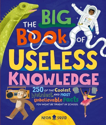 Book cover for The Big Book of Useless Knowledge: 250 of the Coolest, Weirdest, and Most Unbelievable Facts You Won't Be Taught in School