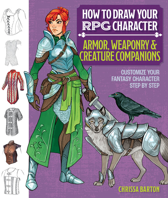 Book cover for How to Draw Your RPG Character: Armor, Weaponry & Creature Companions - Guide to Drawing Clothing, Armor, Swords, and Dragons for Role-Playing Elves,