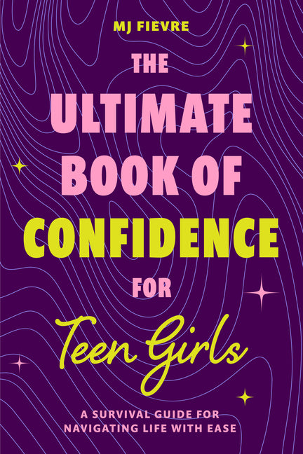 Book cover for Ultimate Book of Confidence for Teen Girls: A Survival Guide for Navigating Life with Ease (Ages 13-18) (Book on Confidence, Self Help Teenage Girls,