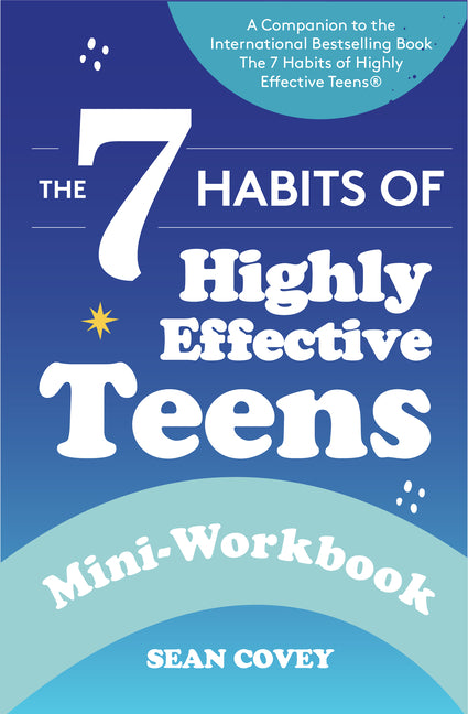 Book cover for 7 Habits of Highly Effective Teens: Mini-Workbook (Self Help Workbook for Teens, Ages 12-17)