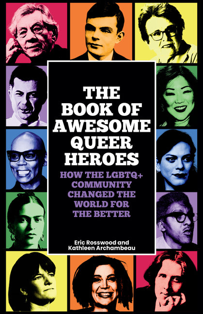 Book cover for Book of Awesome Queer Heroes: How the LGBTQ+ Community Changed the World for the Better (LGBT Book of History, Queer Historic Icons)