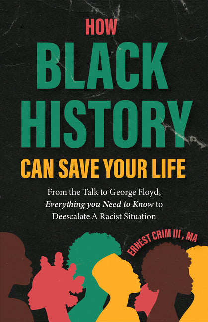 Book cover for How Black History Can Save Your Life: From the Talk to George Floyd, Everything You Need to Know to Deescalate a Racist Situation