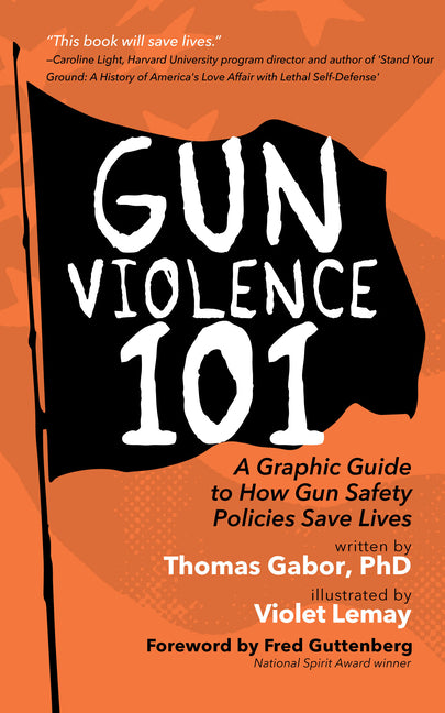 Book cover for Gun Violence 101: A Graphic Guide to How Gun Safety Policies Save Lives