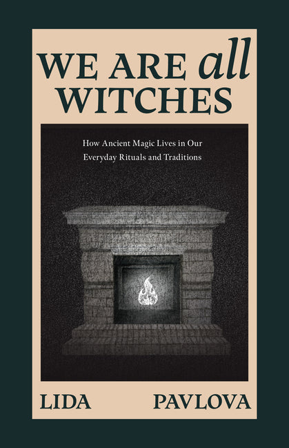 Book cover for We Are All Witches: How Ancient Magic Lives in Our Everyday Rituals and Traditions (Witchcraft in Everyday Life, Modern Witchcraft)