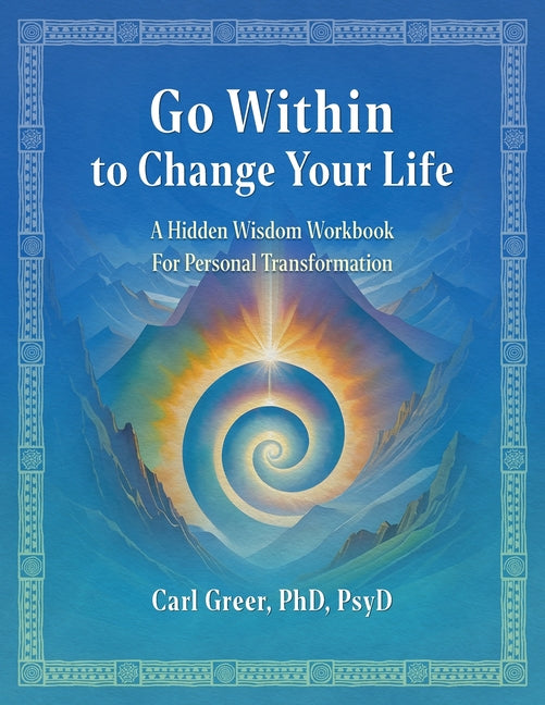 Book cover for Go Within to Change Your Life: A Hidden Wisdom Workbook for Personal Transformation