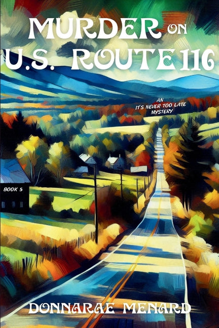 Book cover for Murder on U.S. Rte. 116: An It's Never Too Late Mystery Series