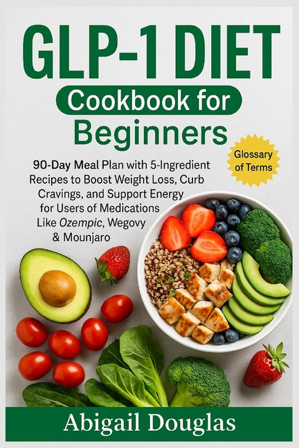 Book cover for GLP-1 Diet Cookbook for Beginners: 90-Day Meal Plan with 5-Ingredient Recipes to Boost Weight Loss, Curb Cravings, and Support Energy for Users of Med