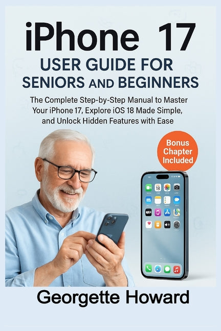 Book cover for iPhone 17 User Guide for Seniors and Beginners: The Complete Step-by-Step Manual to Master Your iPhone 17, Explore iOS 18 Made Simple, and Unlock Hidd