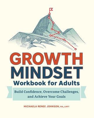 Book cover for Growth Mindset Workbook for Adults: Build Confidence, Overcome Challenges, and Achieve Your Goals