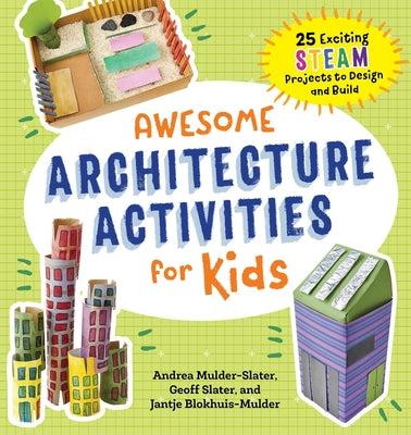 Book cover for Awesome Architecture Activities for Kids: 25 Exciting Steam Projects to Design and Build