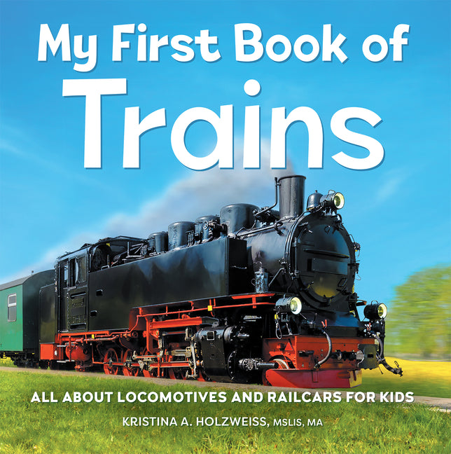 Book cover for My First Book of Trains: All about Locomotives and Railcars for Kids