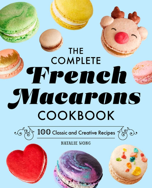 Book cover for Complete French Macarons Cookbook: 100 Classic and Creative Recipes