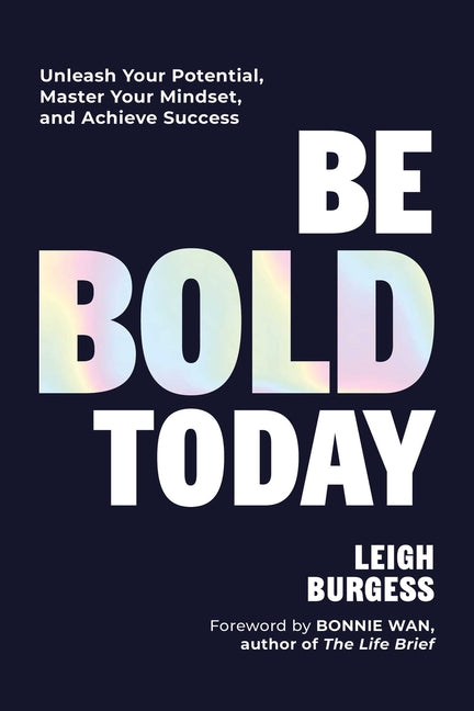 Book cover for Be Bold Today: Unleash Your Potential, Master Your Mindset, and Achieve Success