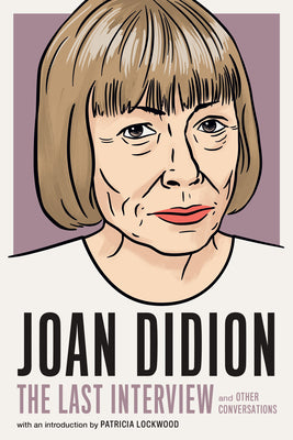 Book cover for Joan Didion: The Last Interview: And Other Conversations