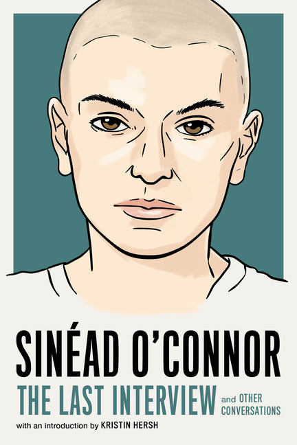 Book cover for Sinéad O'Connor: The Last Interview: And Other Conversations