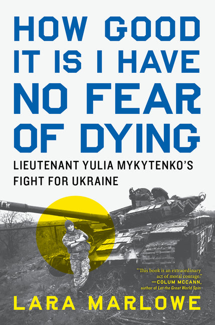Book cover for How Good It Is I Have No Fear of Dying: Lieutenant Yulia Mykytenko's Fight for Ukraine