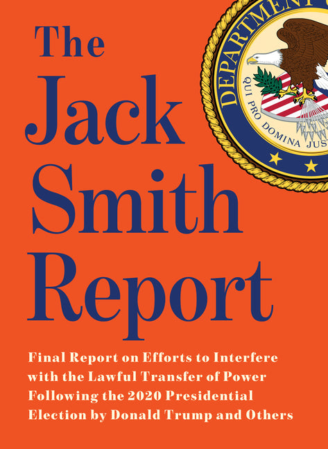 Book cover for Jack Smith Report: Final Report on Efforts to Interfere with the Lawful Transfer of Power Following the 2020 Presidential Election by Donald Trump and