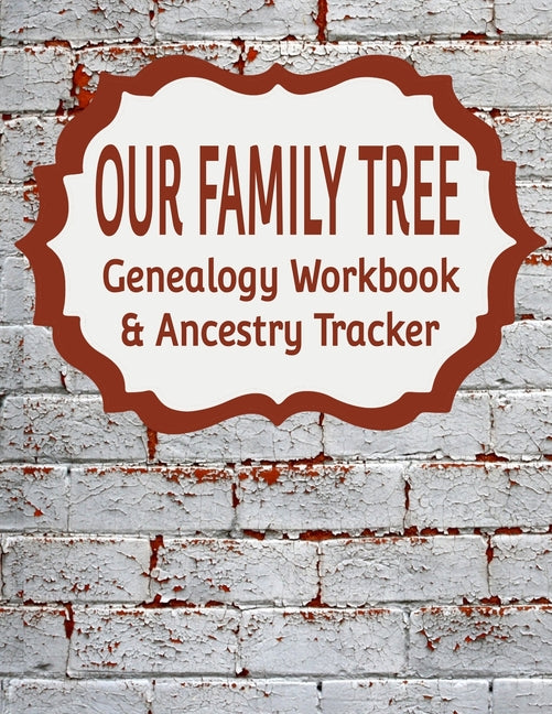 Book cover for Our Family Tree Genealogy Workbook & Ancestry Tracker: Research Family Heritage and Track Ancestry in this Genealogy Workbook 8x10 - 90 Pages