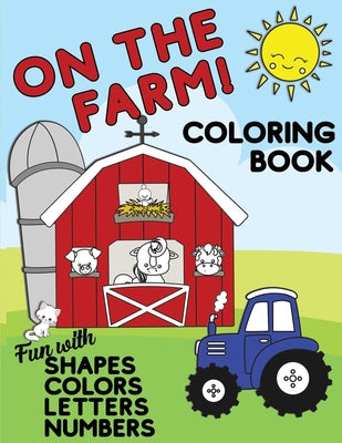 Book cover for On The Farm Coloring Book Fun With Shapes Colors Numbers Letters: Big Activity Workbook for Toddlers & Kids Ages 1-5 for Preschool or Kindergarten Pre