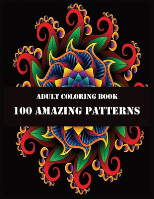 Book cover for Adult Coloring Book 100 Amazing Patterns: 100 Magical Mandalas - An Adult Coloring Book with Fun, Easy, and Relaxing Mandalas