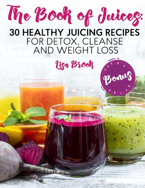 Book cover for Book of Juices: 30 Healthy Juicing Recipes for Detox, Cleanse and Weight Loss