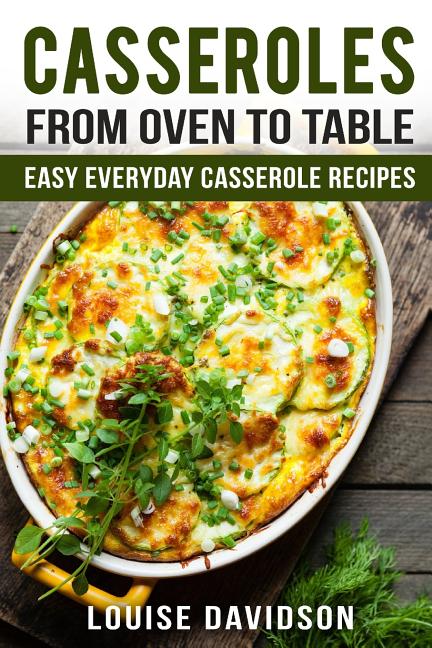 Book cover for Casseroles: From Oven to Table Easy Everyday Casserole Recipes