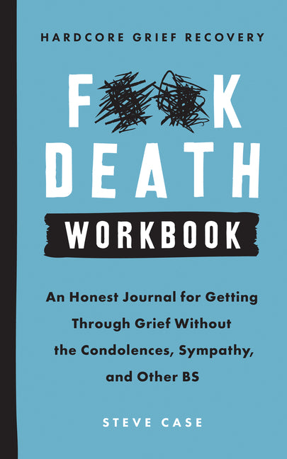 Book cover for Hardcore Grief Recovery Workbook: An Honest Journal for Getting Through Grief Without the Condolences, Sympathy, and Other Bs
