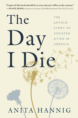 Book cover for The Day I Die: The Untold Story of Assisted Dying in America