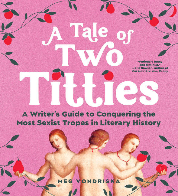 Book cover for Tale of Two Titties: A Writer's Guide to Conquering the Most Sexist Tropes in Literary History