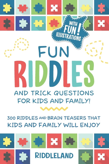 Book cover for Fun Riddles & Trick Questions For Kids and Family: 300 Riddles and Brain Teasers That Kids and Family Will Enjoy - Ages 7-9 8-12
