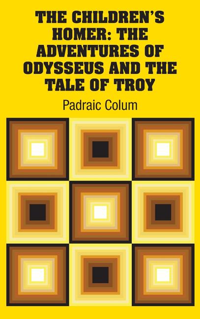 Book cover for The Children's Homer: The Adventures of Odysseus and the Tale of Troy