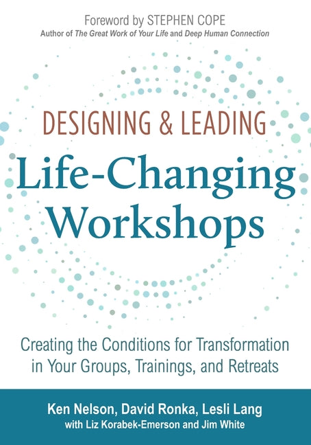 Book cover for Designing & Leading Life-Changing Workshops: Creating the Conditions for Transformation in Your Groups, Trainings, and Retreats