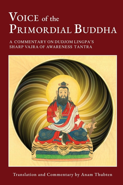Book cover for Voice of the Primordial Buddha: A Commentary on Dudjom Lingpa's Sharp Vajra of Awareness Tantra